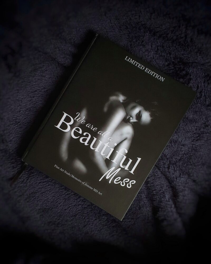 We are all a Beautiful Mess: Fine Art Nude/Memoirs of Jemme MD Art